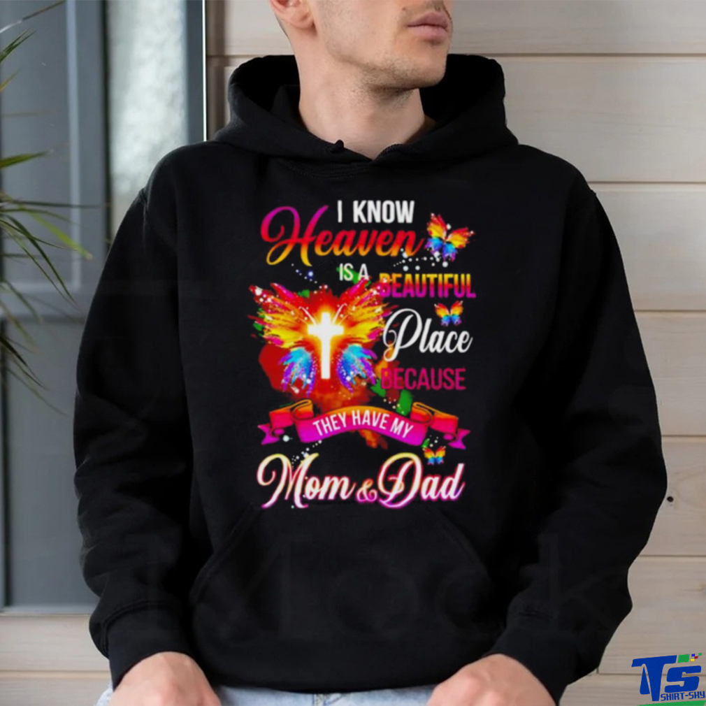 Official I Know Heaven Is A Beautiful Place Because They Have My Mom And Dad Shirt