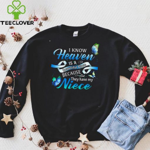 Official I Know Heaven Is A Beautiful Place Because They Have My Niece Shirt hoodie, sweater