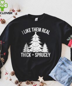 Official I Like Them Real Thick and Sprucey Funny Christmas Tree Xmas T shirt