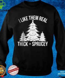 Official I Like Them Real Thick and Sprucey Funny Christmas Tree Xmas T shirt