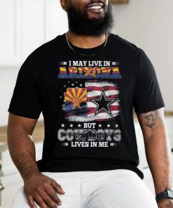 Official I May Live In Arizona But Cowboys Lives In Me T Shirt