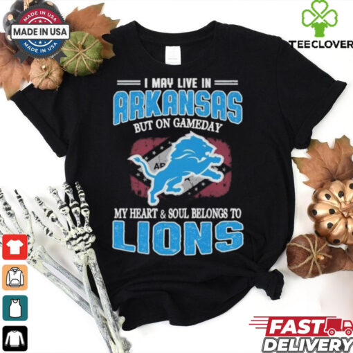 Official I May Live In Arkansas But On Gameday My Heart And Soul Belongs To Detroit Lions Shirt