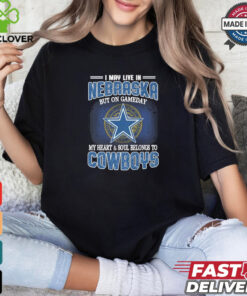 Official I May Live In Nebraska But On Gameday My Heart And Soul Belongs To Dallas Cowboys Shirt