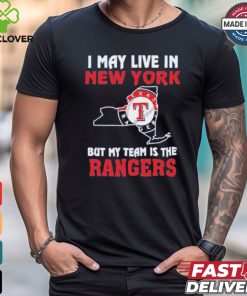 Official I May Live In New York But My Team Is The Texas Rangers shirt