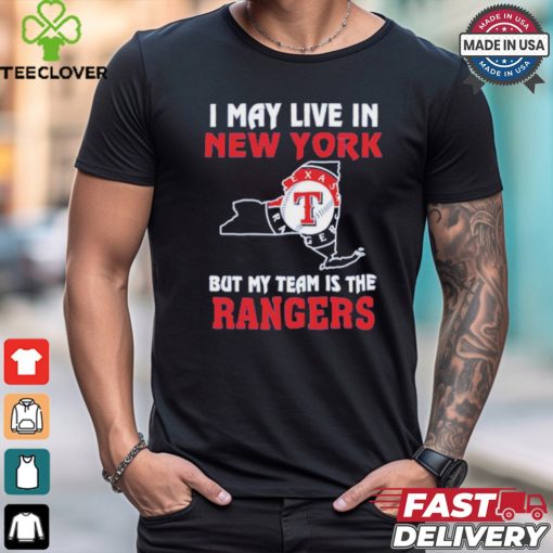 Official I May Live In New York But My Team Is The Texas Rangers shirt