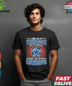 Official I May Live In Tennessee But On Gameday My Heart And Soul Belongs To Dallas Cowboys Shirt