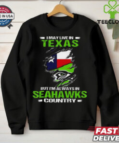 Official I May Live In Texas But I’m Always In Seahawks Country 2024 Shirt
