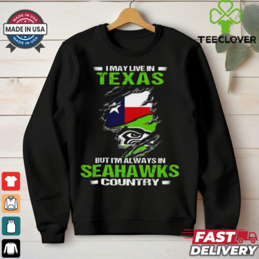 Official I May Live In Texas But I’m Always In Seahawks Country 2024 Shirt