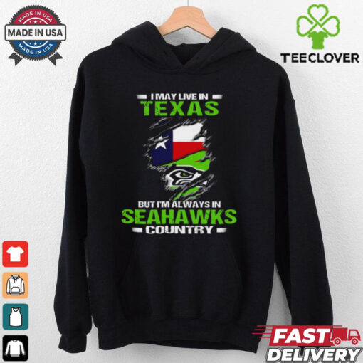 Official I May Live In Texas But I’m Always In Seahawks Country 2024 Shirt