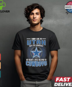 Official I May Live In Utah But On Gameday My Heart And Soul Belongs To Dallas Cowboys Shirt