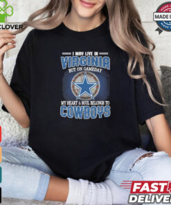 Official I May Live In Virginia But On Gameday My Heart And Soul Belongs To Dallas Cowboys Shirt