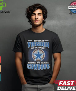 Official I May Live In Virginia But On Gameday My Heart And Soul Belongs To Dallas Cowboys Shirt