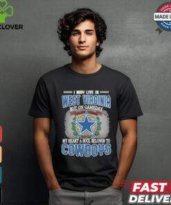 Official I May Live In West Virginia But On Gameday My Heart And Soul Belongs To Dallas Cowboys Shirt