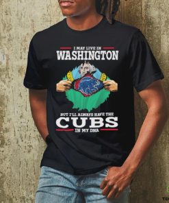 Official I May live in Washington But I’ll always have the Chicago Cubs In My DNA 2023 Shirt