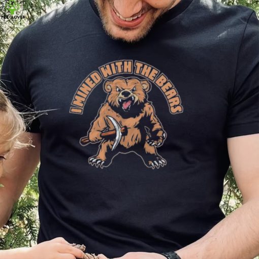 Official I Mined With The Bears T Shirt