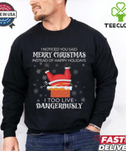 Official I Noticed You Said Merry Christmas I Too Live Dangerously Shirt