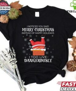 Official I Noticed You Said Merry Christmas I Too Live Dangerously Shirt 1 Official I Noticed You Said Merry Christmas I Too Live Dangerously Shirt