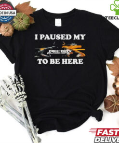 Official I Paused My Call Of Duty Black Ops 6 To Be Here Shirt