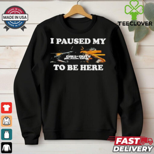 Official I Paused My Call Of Duty Black Ops 6 To Be Here Shirt