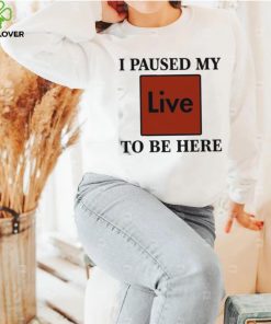 Official I Paused My Live To Be Here Shirt 2 Official I Paused My Live To Be Here Shirt