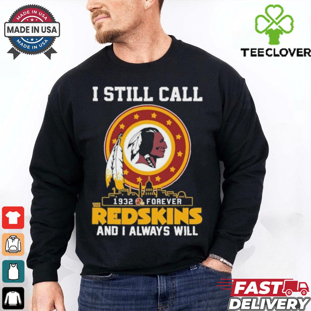 Official I Still Call 1932 Forever Washington Redskins And I Always Will Shirt Official I Still Call 1932 Forever Washington Redskins And I Always Will Shirt