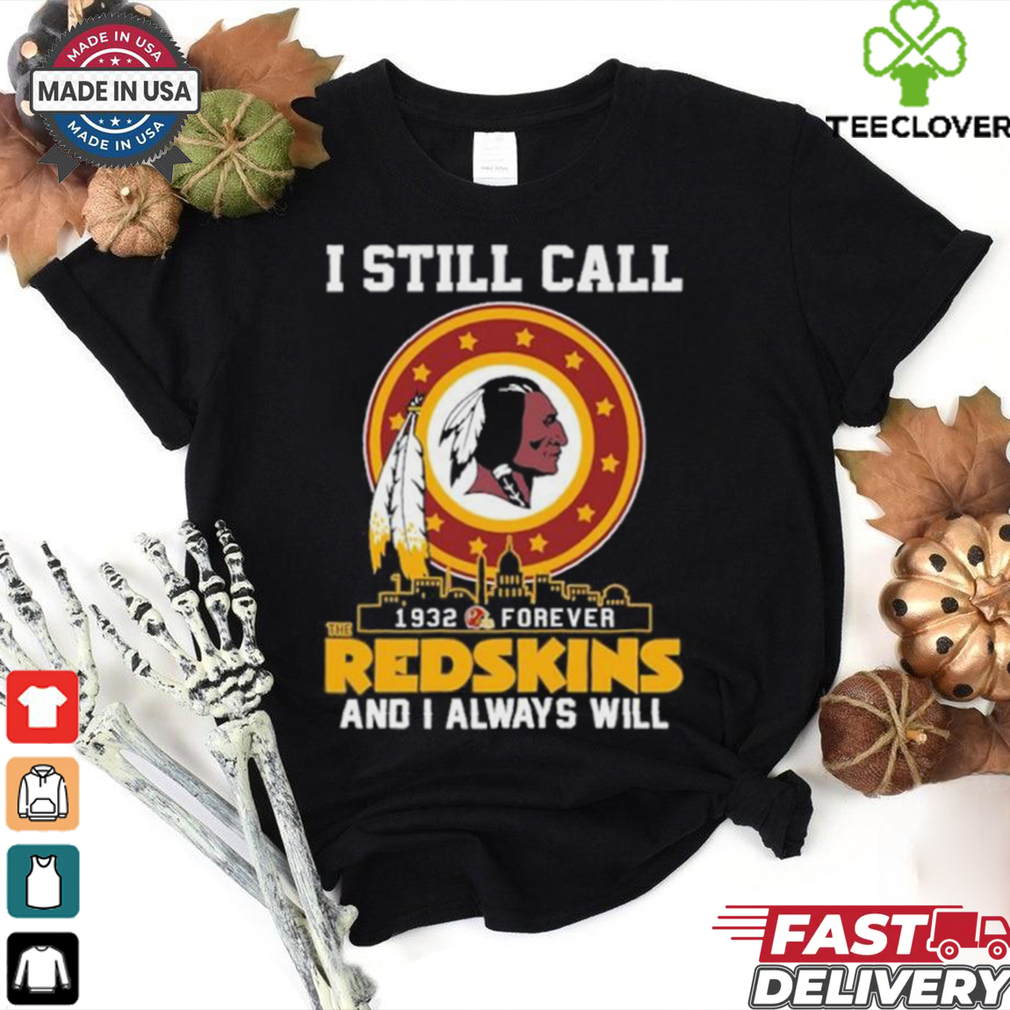 Official I Still Call 1932 Forever Washington Redskins And I Always Will Shirt Official I Still Call 1932 Forever Washington Redskins And I Always Will Shirt