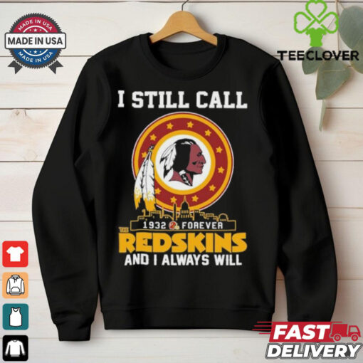 Official I Still Call 1932 Forever Washington Redskins And I Always Will Shirt