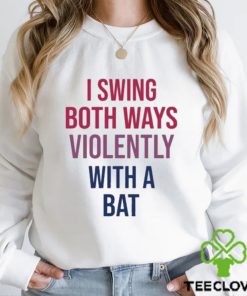 Official I Swing Both Ways Violently With Bat hoodie, sweater, longsleeve, shirt v-neck, t-shirt