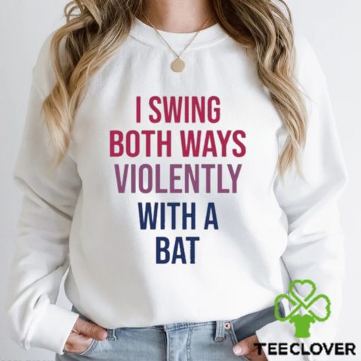 Official I Swing Both Ways Violently With Bat hoodie, sweater, longsleeve, shirt v-neck, t-shirt