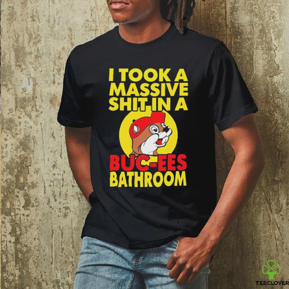 Official I Took A Massive Shit In A Buc Ees Bathroom T Shirt Official I Took A Massive Shit In A Buc Ees Bathroom T Shirt