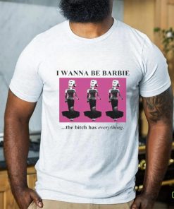 Official I Wanna Be Barbie The Bitch Has Everything Shirt 1 Official I Wanna Be Barbie The Bitch Has Everything Shirt
