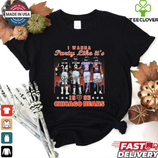Official I Wanna Party Like It 1985 Chicago Bears Payton, McMahon Signatures t shirt