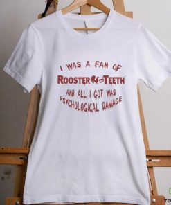 Official I Was A Fan Of Rooster Teeth And All I Got Was Psychological Damage Shirt