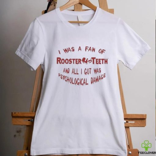 Official I Was A Fan Of Rooster Teeth And All I Got Was Psychological Damage Shirt