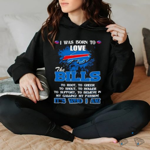 Official I Was Born To Love The Buffalo Bills It’s Who I Am T Shirt