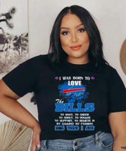Official I Was Born To Love The Buffalo Bills It’s Who I Am T Shirt