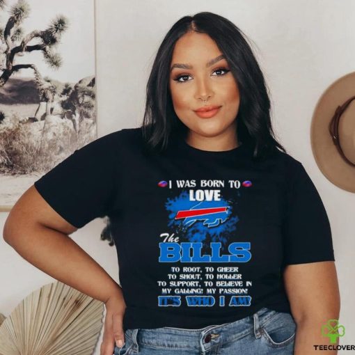 Official I Was Born To Love The Buffalo Bills It’s Who I Am T Shirt