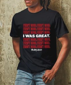 Official I Wasn’t Good I Was Great T Shirt