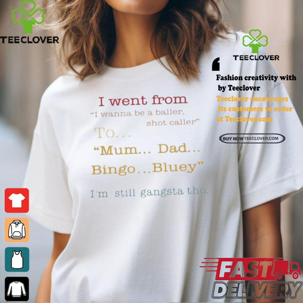 Official I Went From I Wanna Be A Baller Shot Caller To Mum Dad Bingo Bluey Shirt Official I Went From I Wanna Be A Baller Shot Caller To Mum Dad Bingo Bluey Shirt