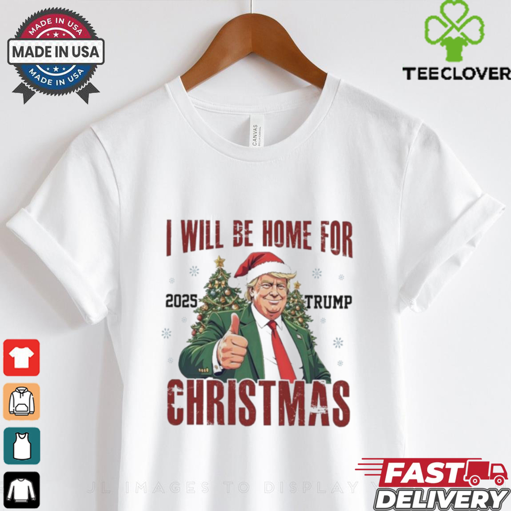 Official I Will Be Home For Christmas Trump 2025 Trump Won 2024 Shirt Official I Will Be Home For Christmas Trump 2025 Trump Won 2024 Shirt