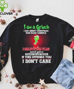 Official I am a Grinch I say Merry Christmas I salute our flag and give thanks to our troops sweater