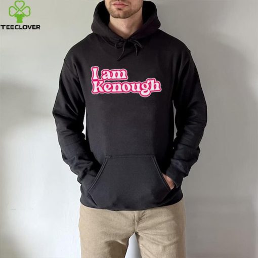 Official I am enough i am Kenough hoodie, sweater, longsleeve, shirt v-neck, t-shirt