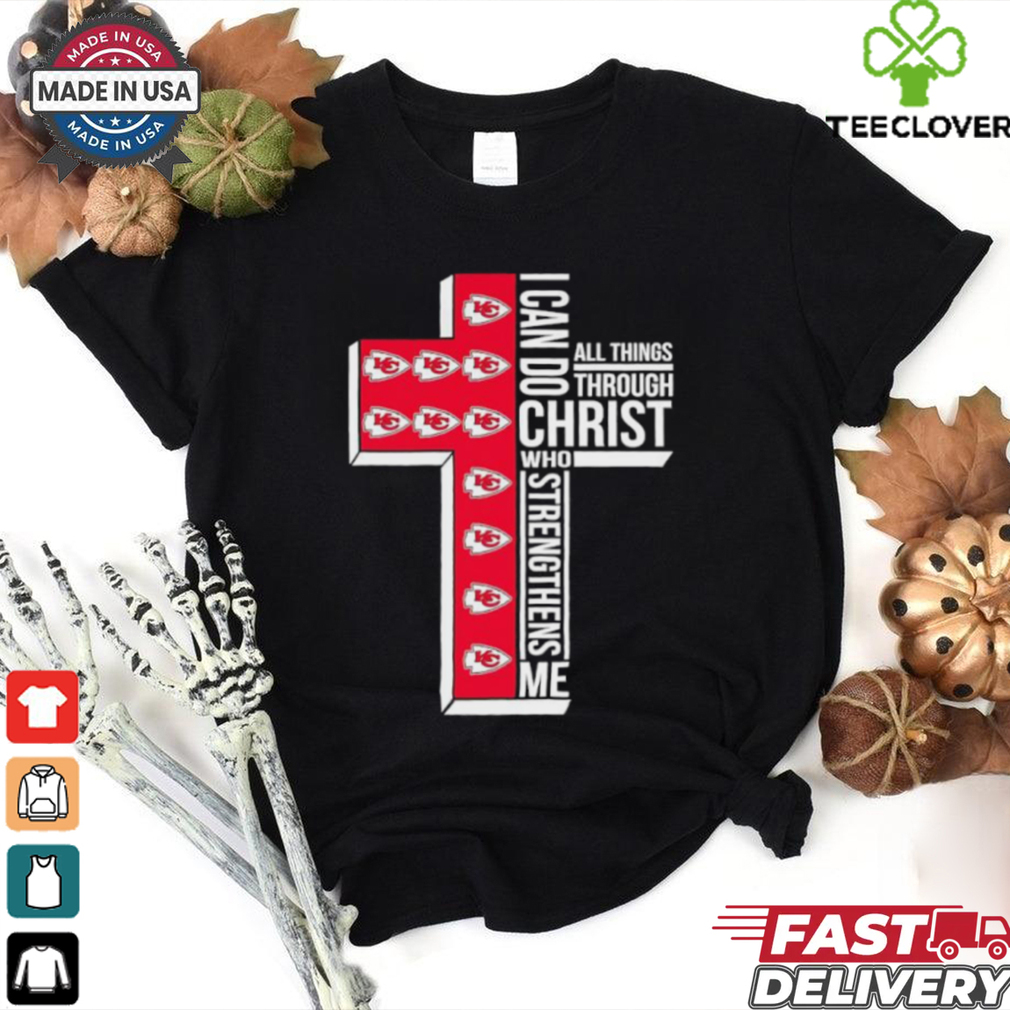 Official I can do Christ who strengthens me all thing through Kansas City Chiefs shirt Official I can do Christ who strengthens me all thing through Kansas City Chiefs shirt