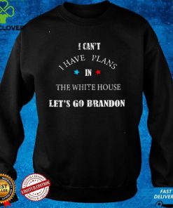 Official I cant I have plans the white house lets go Brandon Sweater Shirt