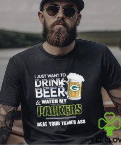 Official I just want to drink beer and watch my Green Bay Packers beat your team’s ass shirt 1 Official I just want to drink beer and watch my Green Bay Packers beat your team’s ass shirt