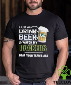 Official I just want to drink beer and watch my Green Bay Packers beat your team’s ass shirt 3 Official I just want to drink beer and watch my Green Bay Packers beat your team’s ass shirt