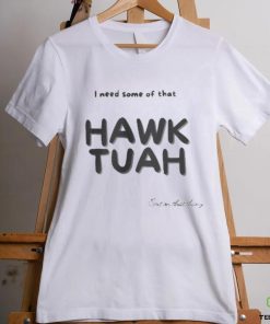 Official I need some of that Hawk Tuah Spit on that thang shirt