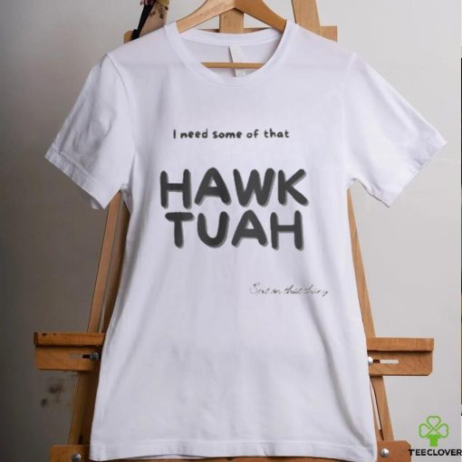 Official I need some of that Hawk Tuah Spit on that thang shirt