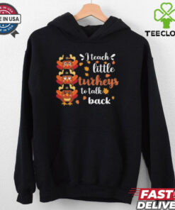 Official I teach little Turkey to talk back sped teacher thanksgiving T shirt
