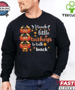 Official I teach little Turkey to talk back sped teacher thanksgiving T shirt